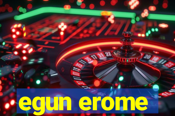 egun erome